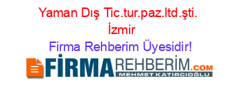 Yaman+Dış+Tic.tur.paz.ltd.şti.+ +İzmir Firma+Rehberim+Üyesidir!
